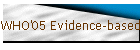 WHO'05 Evidence-based